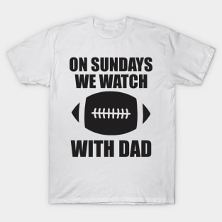 on sundays we watch football with daddy T-Shirt